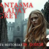 💀  #27 El Fantasma de Lady Grey: Historias de fantasmas REALES - El misterio del castillo abandonado