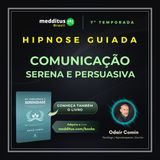 316 | Hipnose para Comunicação Serena e Persuasiva | Odair Comin