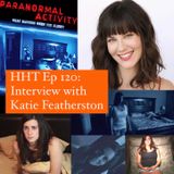 Ep 120: Interview w/Katie Featherston from the "Paranormal Activity" series