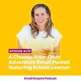 EP 475 | A Choose-Your-Own-Adventure Email Funnel featuring Kristin Lawton [Empire Exclusive]