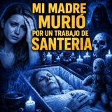 Mi madre murió por un trabajo de Santería