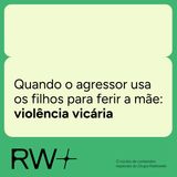 Violência vicária: quando pais usam filhos como arma contra a mãe