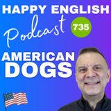 735 - American Dogs