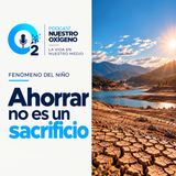 NUESTRO OXÍGENO Ahorrar no es un sacrificio, es cuidar lo nuestro - fenómeno del niño