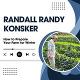 Randall Randy Konsker - How to Prepare Your Farm for Winter