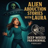 🎙️ Deep Woods Paranormal Podcast – Alien Abduction Stories with Laura 👽