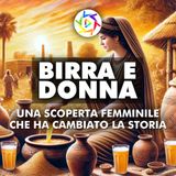 LA BIRRA: Una Scoperta Femminile Che Ha Cambiato la Storia!
