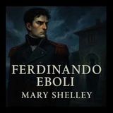 "Ferdinando Eboli" by Mary Shelley | Classic Gothic Romance & Mystery (Full Audiobook)