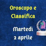 Oroscopo e classifica di martedì 2 aprile 2024: inizia la retrogradazione mercuriale in Ariete