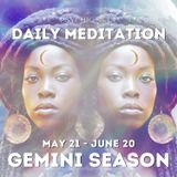Daily Meditation | May 20 - June 20 Gemini Season | Freedom of Expression