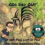 Pain, Pain, More Pain, and Some Gardening Too: ODO 229