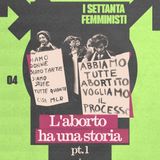 L’ABORTO HA UNA STORIA (PT.1)- Maternità libera ['70 FEMMINISTI Ep. 4]