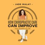 Jade Malay: How Chiropractic Care Can Improve Your Life