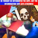 He Thought He Outsmarted the Cops—But the Interrogation Tape Says Otherwise
