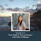 Episode 177: Ellen Wildman- Your Body Is Not an Enemy
