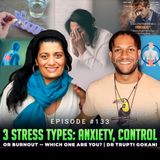 Episode #133 - 3 Stress Types: Anxiety, Control or Burnout — Which One Are You? | Dr Trupti Gokani