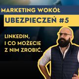 MWU #5 - LinkedIn dla Likwidacji, Brokerów i Agentów?