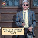 S2 Episode 5: Jade On Creating His Own Path in Paris! [Part 2]