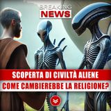 Scoperta Di Civiltà Aliene: Come Cambierebbe La Religione?