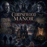 The Corpsewood Manor Murders