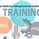 Enhance Your Skills by Taking Summer Training Program