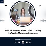 Is Meteoric Agency a Good Choice Exploring Its Creator Management Approach