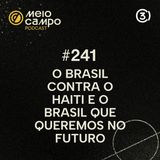 #241 - O Brasil contra o Haiti e o Brasil que queremos no futuro