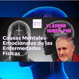 Causas mentales-emocionales, de las enfermedades físicas: Vladimir Huber Phd