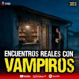 3 casos reales de encuentros con Vampiros en México | Ep. 303