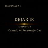 Dejar Ir – Episodio 3 | La caída del personaje: de la apatía a la reconstrucción interior