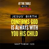 Jesus’ Birth - Confirms God is Always With You His Child