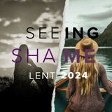 Letting Shame Go | Seeing Shame | Mark 8:31-38 | Rev. Barrett Owen
