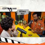 Certo Olhar Podcast #4 - PEDRO PEU