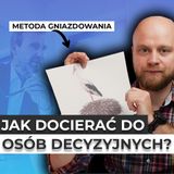 #25 Jak docierać do osób decyzyjnych! Poznaj metodę GNIAZDOWANIA w sprzedaży B2B