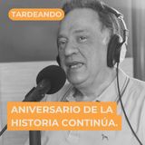 Aniversario del podcast: La Historia Continúa - Roberto González Arana