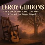 Leroy Gibbons: The Velvet Voice of Dancehall — A Farewell to a Reggae Legend