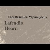Kedi Resimleri Yapan Çocuk  Lafcadio HEARN sesli öykü Akın ALTAN