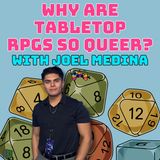 Why Are Tabletop RPGs So Queer with Joel Medina