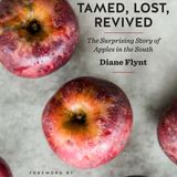 Ep. 206 - Diane Flynt, author of Wild, Tamed, Lost, Revived: The Surprising Story of Apples in the South