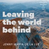 Leaving the World Behind ~ A Course in Miracles
