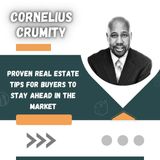 Cornelius Crumity's Proven Real Estate Tips for Buyers to Stay Ahead in the Market