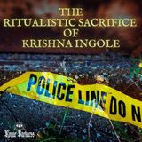 XXXV: The Ritualistic Sacrifice of Krishna Ingole