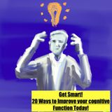 Get Smart! 20 Ways to Improve your Cognitive function Today!