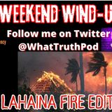 Weezys Weekend Wind-Up | Lahaina Fire Edition #mauifire #lahainafire #wildfire