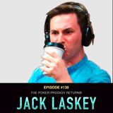#138 Jack Laskey: The Poker Prodigy Returns