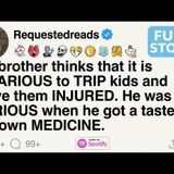 My brother thinks that it is HILARIOUS to TRIP kids and leave them INJURED. [FULL STORY] - Requested Reads