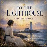 To the Lighthouse | Virginia Woolf Audiobook (Modernist Classic, Stream of Consciousness & Literary Fiction)