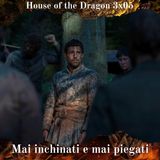 Mai Inchinati e Mai Piegati - House of the Dragon 3x05 Analisi