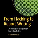 From Hacking to Report Writing: An Introduction to Security and Penetration Testing
