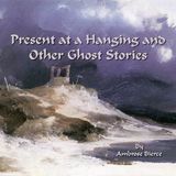 Present at a Hanging and Other Ghost Stories by Ambrose Bierce | Full Audiobook | Audiobook Time